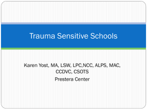 Trauma Sensitive Schools Karen Yost, MA, LSW, LPC,NCC, ALPS, MAC, CCDVC, CSOTS