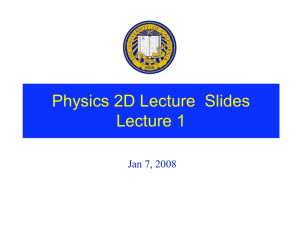 Physics 2D Lecture  Slides Lecture 1 Jan 7, 2008