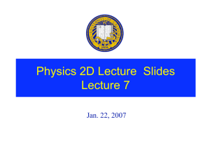 Physics 2D Lecture  Slides Lecture 7 Jan. 22, 2007