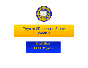 Physics 2D Lecture  Slides Week 9 Sunil Sinha UCSD Physics