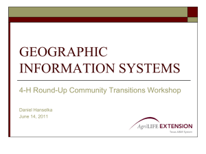 GEOGRAPHIC INFORMATION SYSTEMS 4-H Round-Up Community Transitions Workshop Daniel Hanselka