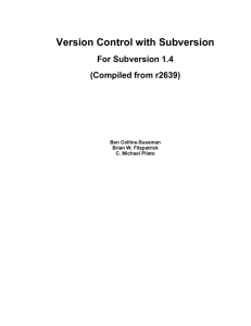 Version Control with Subversion For Subversion 1.4 (Compiled from r2639) Ben Collins-Sussman