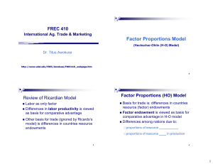 Factor Proportions Model FREC 410 Factor Proportions (HO) Model Review of Ricardian Model