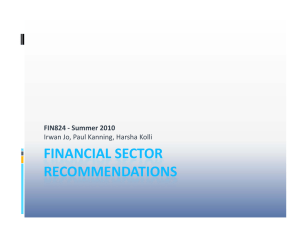FINANCIAL SECTOR  RECOMMENDATIONS FIN824 ‐ Summer 2010 Irwan Jo, Paul Kanning, Harsha Kolli