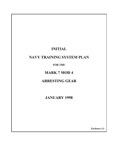 INITIAL NAVY TRAINING SYSTEM PLAN MARK 7 MOD 4 ARRESTING GEAR