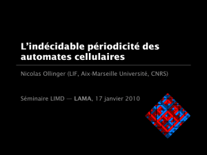 L’indécidable périodicité des automates cellulaires Nicolas Ollinger (LIF, Aix-Marseille Université, CNRS)