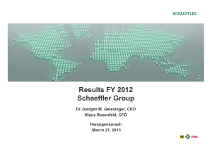 Results FY 2012 Schaeffler Group Dr Juergen M. Geissinger, CEO Klaus Rosenfeld, CFO