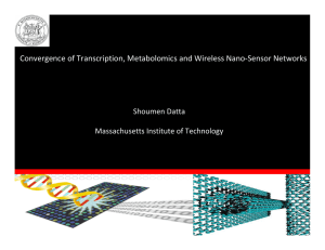 Convergence of Transcription, Metabolomics and Wireless Nano‐Sensor Networks Shoumen Datta Massachusetts Institute of Technology 1