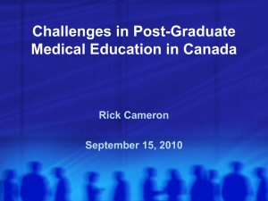 Challenges in Post-Graduate Medical Education in Canada Rick Cameron September 15, 2010