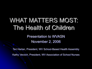 WHAT MATTERS MOST: The Health of Children Presentation to WVASN November 2, 2006
