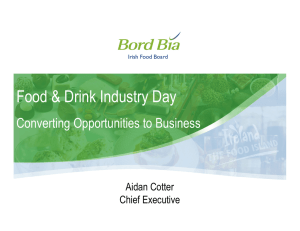 Food &amp; Drink Industry Day Converting Opportunities to Business Aidan Cotter Chief Executive