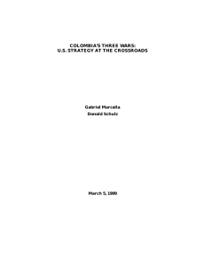 COLOMBIA’S THREE WARS: U.S. STRATEGY AT THE CROSSROADS Gabriel Marcella Donald Schulz