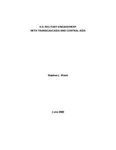 U.S. MILITARY ENGAGEMENT WITH TRANSCAUCASIA AND CENTRAL ASIA Stephen J. Blank June 2000