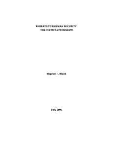 THREATS TO RUSSIAN SECURITY: THE VIEW FROM MOSCOW Stephen J. Blank July 2000