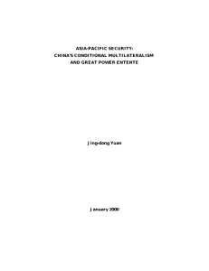 ASIA-PACIFIC SECURITY: CHINA’S CONDITIONAL MULTILATERALISM AND GREAT POWER ENTENTE Jing-dong Yuan