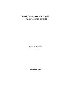 BUDGET POLICY AND FISCAL RISK: IMPLICATIONS FOR DEFENSE Dennis S. Ippolito September 2001