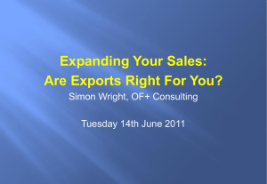 Expanding Your Sales: Are Exports Right For You? Simon Wright, OF+ Consulting