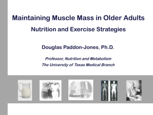 Maintaining Muscle Mass in Older Adults Nutrition and Exercise Strategies Douglas Paddon-Jones Ph.D.