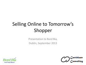 Selling Online to Tomorrow’s  Presentation to Bord Bia, Dublin, September 2013