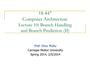 18-447 Computer Architecture Lecture 10: Branch Handling and Branch Prediction (II)