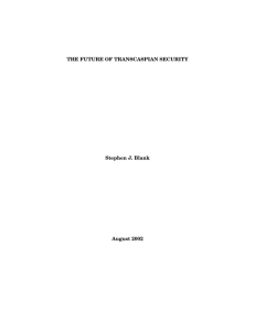THE FUTURE OF TRANSCASPIAN SECURITY Stephen J. Blank August 2002