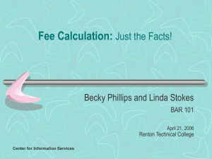 Fee Calculation: Just the Facts! Becky Phillips and Linda Stokes BAR 101