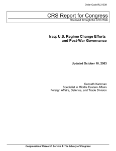 CRS Report for Congress Iraq: U.S. Regime Change Efforts and Post-War Governance