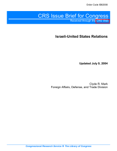 CRS Issue Brief for Congress Israeli-United States Relations Updated July 9, 2004