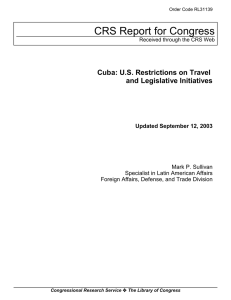 CRS Report for Congress Cuba: U.S. Restrictions on Travel and Legislative Initiatives