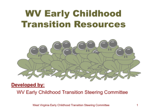 WV Early Childhood Transition Resources Developed by: WV Early Childhood Transition Steering Committee