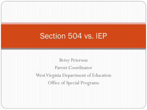 Section 504 vs. IEP Betsy Peterson Parent Coordinator West Virginia Department of Education