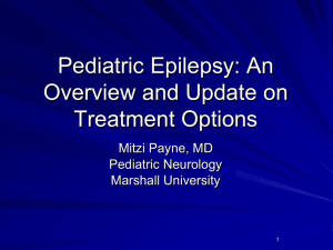 Pediatric Epilepsy: An Overview and Update on Treatment Options Mitzi Payne, MD