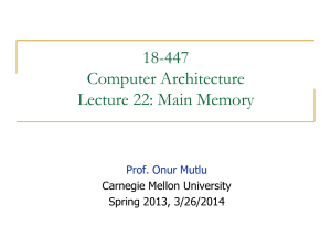 18-447 Computer Architecture Lecture 22: Main Memory Prof. Onur Mutlu