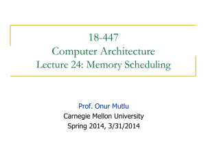 18-447 Computer Architecture Lecture 24: Memory Scheduling
