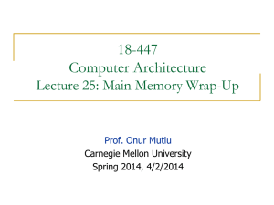 18-447 Computer Architecture Lecture 25: Main Memory Wrap-Up Prof. Onur Mutlu