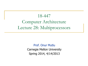 18-447 Computer Architecture Lecture 28: Multiprocessors Prof. Onur Mutlu