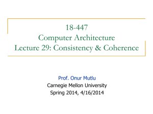 18-447 Computer Architecture Lecture 29: Consistency &amp; Coherence Prof. Onur Mutlu