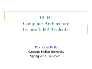 18-447 Computer Architecture Lecture 3: ISA Tradeoffs