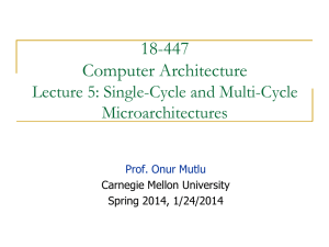 18-447 Computer Architecture Lecture 5: Single-Cycle and Multi-Cycle Microarchitectures