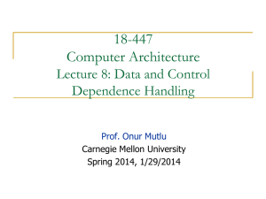 18-447 Computer Architecture Lecture 8: Data and Control Dependence Handling