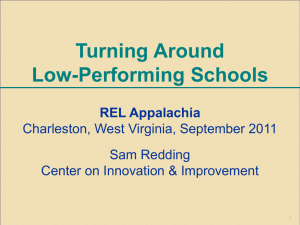 Turning Around Low-Performing Schools REL Appalachia Charleston, West Virginia, September 2011