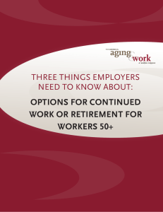 OPTIONS FOR CONTINUED WORK OR RETIREMENT FOR WORKERS 50+ THREE THINGS EMPLOYERS