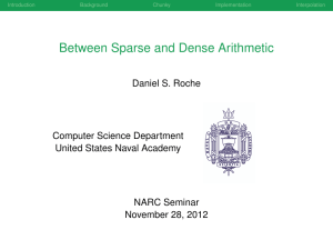 Between Sparse and Dense Arithmetic Daniel S. Roche Computer Science Department