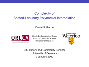 Complexity of Shifted-Lacunary Polynomial Interpolation Daniel S. Roche SIG Theory and Complexity Seminar
