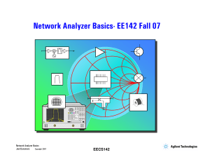 Network Analyzer Basics- EE142 Fall 07 EECS142 Network Analyzer Basics Joel Dunsmore