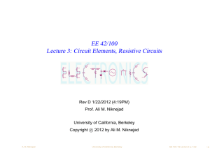 ELECTRONICS EE 42/100 Lecture 3: Circuit Elements, Resistive Circuits