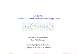 ELECTRONICS EE 42/100 Lecture 23: CMOS Transistors and Logic Gates