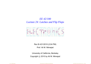 ELECTRONICS EE 42/100 Lecture 24: Latches and Flip Flops