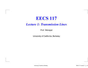 EECS 117 Lecture 1: Transmission Lines Prof. Niknejad University of California, Berkeley