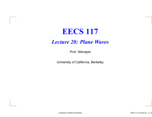 EECS 117 Lecture 20: Plane Waves Prof. Niknejad University of California, Berkeley